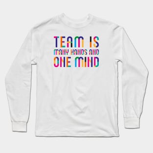 Team Is Many Hands and One Mind Long Sleeve T-Shirt